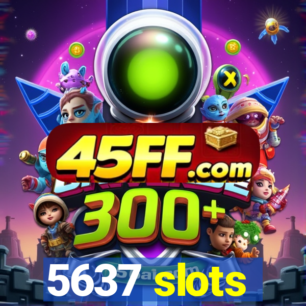5637 slots